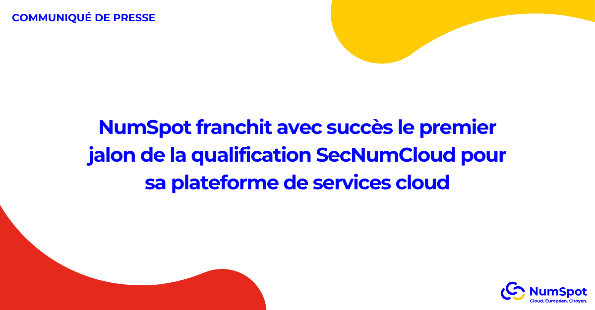 NumSpot franchit avec succès le premier jalon de la qualification SecNumCloud pour sa plateforme de services cloud.